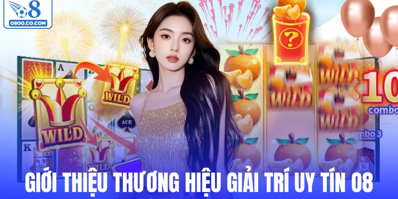 Giới thiệu sơ lược thương hiệu giải trí uy tín O8