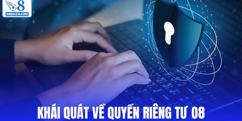 Khái quát về quyền riêng tư O8