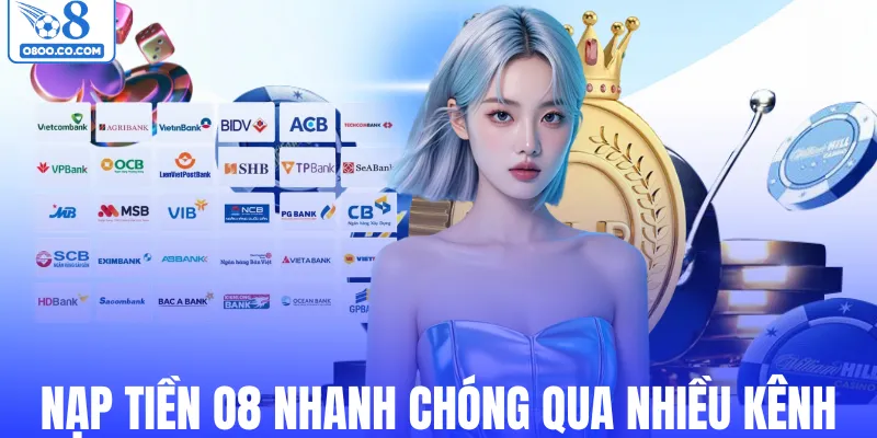 Nạp tiền O8 nhanh chóng qua nhiều kênh tiện lợi