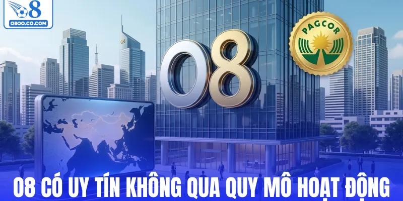 O8 có uy tín không qua quy mô hoạt động