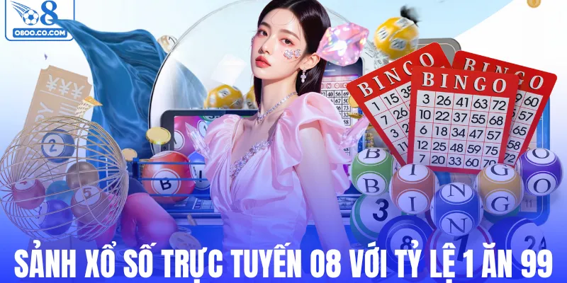 Sảnh xổ số trực tuyến O8 với tỷ lệ 1 ăn 99
