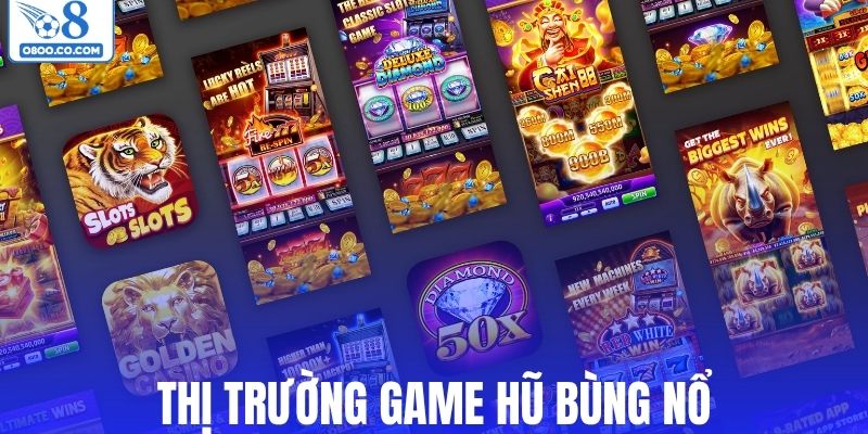 Thị trường nổ hũ bùng nổ